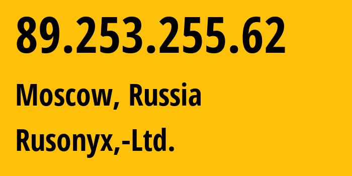 IP address 89.253.255.62 (Moscow, Moscow, Russia) get location, coordinates on map, ISP provider AS41535 Rusonyx,-Ltd. // who is provider of ip address 89.253.255.62, whose IP address