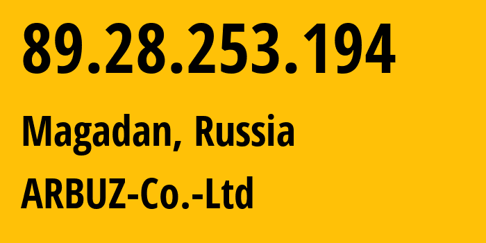 IP address 89.28.253.194 (Magadan, Magadan Oblast, Russia) get location, coordinates on map, ISP provider AS15454 ARBUZ-Co.-Ltd // who is provider of ip address 89.28.253.194, whose IP address