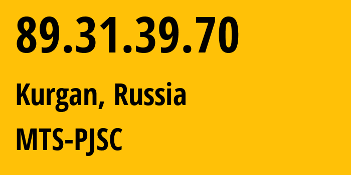 IP address 89.31.39.70 (Kurgan, Kurgan Oblast, Russia) get location, coordinates on map, ISP provider AS43148 MTS-PJSC // who is provider of ip address 89.31.39.70, whose IP address