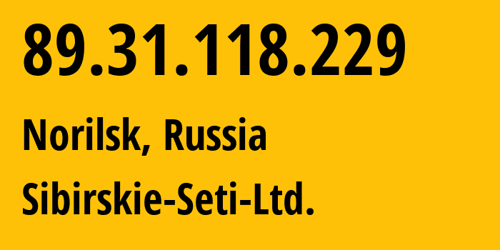 IP address 89.31.118.229 (Norilsk, Krasnoyarsk Krai, Russia) get location, coordinates on map, ISP provider AS34757 Sibirskie-Seti-Ltd. // who is provider of ip address 89.31.118.229, whose IP address