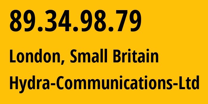 IP address 89.34.98.79 (London, England, Small Britain) get location, coordinates on map, ISP provider AS25369 Hydra-Communications-Ltd // who is provider of ip address 89.34.98.79, whose IP address