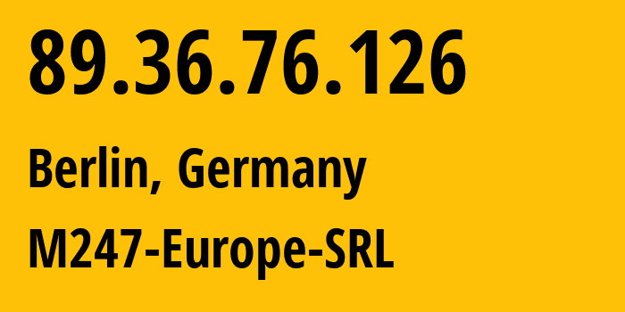 IP address 89.36.76.126 (Berlin, Land Berlin, Germany) get location, coordinates on map, ISP provider AS9009 M247-Europe-SRL // who is provider of ip address 89.36.76.126, whose IP address