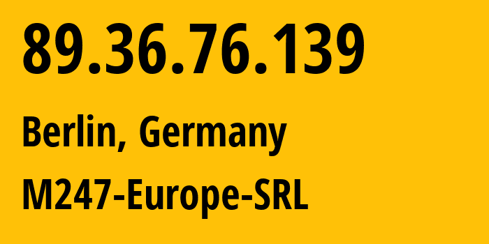 IP address 89.36.76.139 (Berlin, Land Berlin, Germany) get location, coordinates on map, ISP provider AS9009 M247-Europe-SRL // who is provider of ip address 89.36.76.139, whose IP address