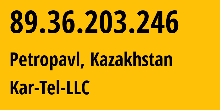 IP address 89.36.203.246 (Petropavl, North Kazakhstan, Kazakhstan) get location, coordinates on map, ISP provider AS206026 Kar-Tel-LLC // who is provider of ip address 89.36.203.246, whose IP address