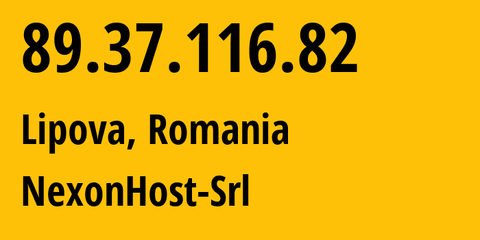 IP-адрес 89.37.116.82 (Липова, Арад, Румыния) определить местоположение, координаты на карте, ISP провайдер AS62390 NexonHost-Srl // кто провайдер айпи-адреса 89.37.116.82