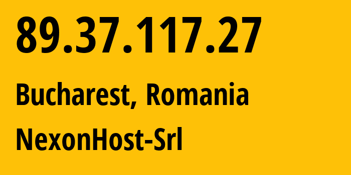 IP-адрес 89.37.117.27 (Бухарест, București, Румыния) определить местоположение, координаты на карте, ISP провайдер AS62390 NexonHost-Srl // кто провайдер айпи-адреса 89.37.117.27