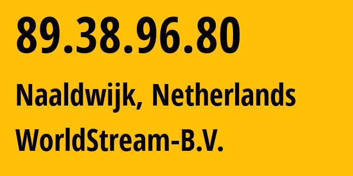 IP-адрес 89.38.96.80 (Налдвейк, Южная Голландия, Нидерланды) определить местоположение, координаты на карте, ISP провайдер AS49981 WorldStream-B.V. // кто провайдер айпи-адреса 89.38.96.80