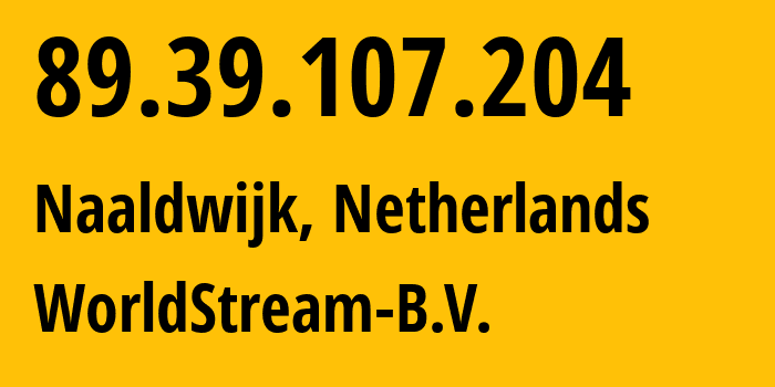 IP-адрес 89.39.107.204 (Налдвейк, Южная Голландия, Нидерланды) определить местоположение, координаты на карте, ISP провайдер AS49981 WorldStream-B.V. // кто провайдер айпи-адреса 89.39.107.204