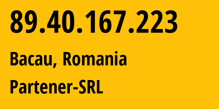 IP-адрес 89.40.167.223 (Бакэу, Бакэу, Румыния) определить местоположение, координаты на карте, ISP провайдер AS60694 Partener-SRL // кто провайдер айпи-адреса 89.40.167.223