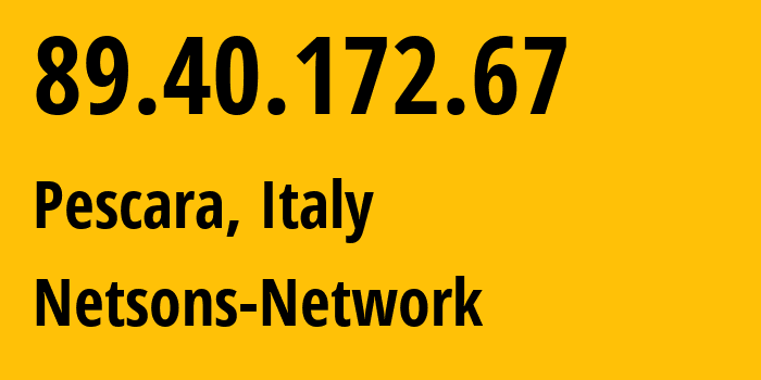 IP address 89.40.172.67 (Pescara, Abruzzo, Italy) get location, coordinates on map, ISP provider AS60087 Netsons-Network // who is provider of ip address 89.40.172.67, whose IP address