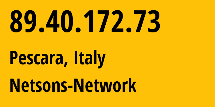 IP address 89.40.172.73 (Pescara, Abruzzo, Italy) get location, coordinates on map, ISP provider AS60087 Netsons-Network // who is provider of ip address 89.40.172.73, whose IP address