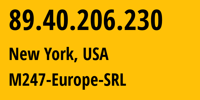 IP address 89.40.206.230 (New York, New York, USA) get location, coordinates on map, ISP provider AS9009 M247-Europe-SRL // who is provider of ip address 89.40.206.230, whose IP address