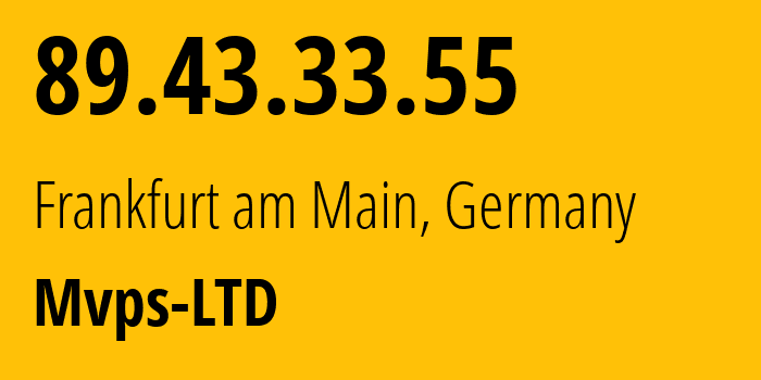 IP address 89.43.33.55 (Frankfurt am Main, Hesse, Germany) get location, coordinates on map, ISP provider AS202448 Mvps-LTD // who is provider of ip address 89.43.33.55, whose IP address