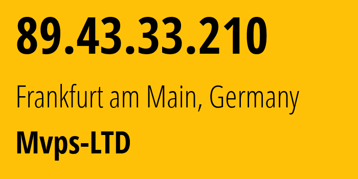 IP address 89.43.33.210 (Frankfurt am Main, Hesse, Germany) get location, coordinates on map, ISP provider AS202448 Mvps-LTD // who is provider of ip address 89.43.33.210, whose IP address