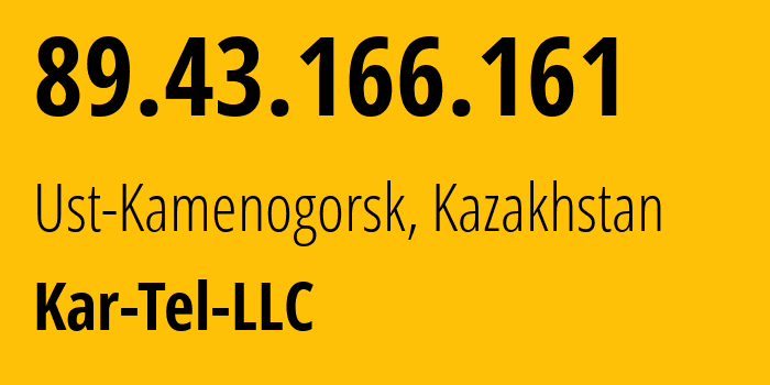 IP address 89.43.166.161 (Ust-Kamenogorsk, East Kazakhstan, Kazakhstan) get location, coordinates on map, ISP provider AS206026 Kar-Tel-LLC // who is provider of ip address 89.43.166.161, whose IP address