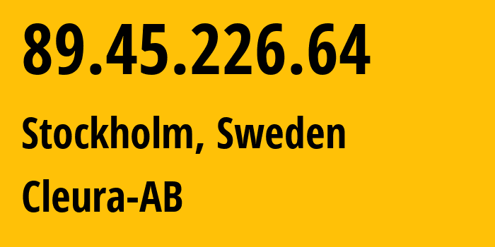 IP-адрес 89.45.226.64 (Стокгольм, Stockholm County, Швеция) определить местоположение, координаты на карте, ISP провайдер AS42695 Cleura-AB // кто провайдер айпи-адреса 89.45.226.64