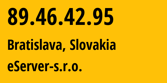 IP-адрес 89.46.42.95 (Братислава, Братиславский край, Словакия) определить местоположение, координаты на карте, ISP провайдер AS61424 eServer-s.r.o. // кто провайдер айпи-адреса 89.46.42.95