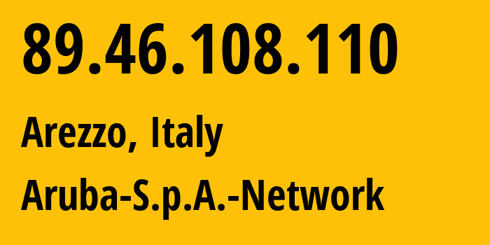IP address 89.46.108.110 (Arezzo, Tuscany, Italy) get location, coordinates on map, ISP provider AS31034 Aruba-S.p.A.-Network // who is provider of ip address 89.46.108.110, whose IP address