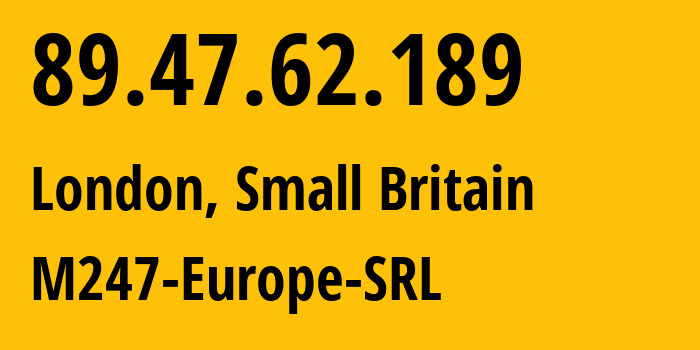 IP-адрес 89.47.62.189 (Лондон, Англия, Мелкобритания) определить местоположение, координаты на карте, ISP провайдер AS9009 M247-Europe-SRL // кто провайдер айпи-адреса 89.47.62.189