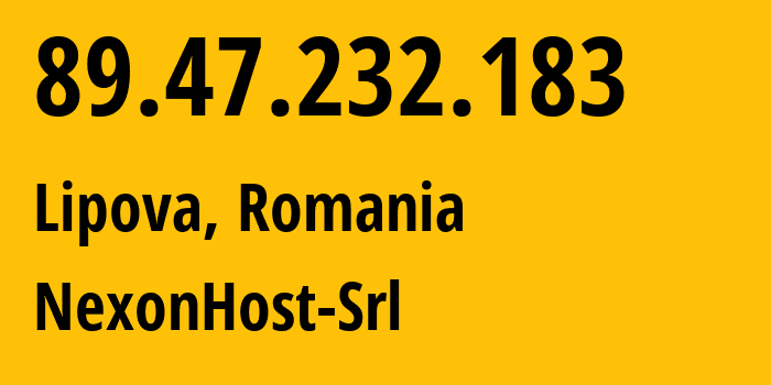 IP address 89.47.232.183 (Lipova, Arad County, Romania) get location, coordinates on map, ISP provider AS62390 NexonHost-Srl // who is provider of ip address 89.47.232.183, whose IP address