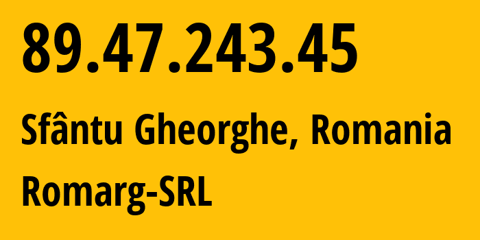 IP-адрес 89.47.243.45 (Сфэнту-Георг, Ковасна, Румыния) определить местоположение, координаты на карте, ISP провайдер AS205275 Romarg-SRL // кто провайдер айпи-адреса 89.47.243.45