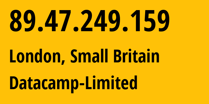 IP address 89.47.249.159 (London, England, Small Britain) get location, coordinates on map, ISP provider AS212238 Datacamp-Limited // who is provider of ip address 89.47.249.159, whose IP address