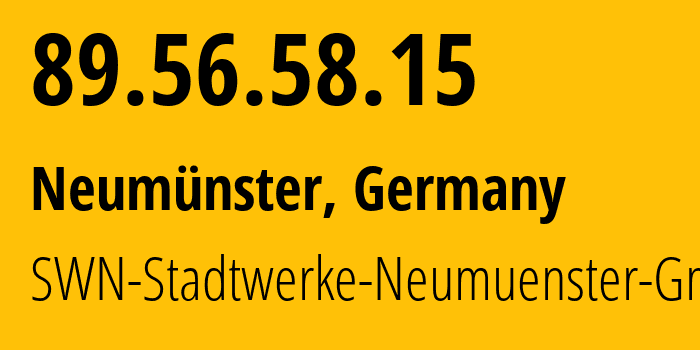 IP address 89.56.58.15 (Hohenlockstedt, Schleswig-Holstein, Germany) get location, coordinates on map, ISP provider AS207790 SWN-Stadtwerke-Neumuenster-GmbH // who is provider of ip address 89.56.58.15, whose IP address