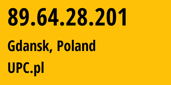 IP address 89.64.28.201 (Gdansk, Pomerania, Poland) get location, coordinates on map, ISP provider AS6830 UPC.pl // who is provider of ip address 89.64.28.201, whose IP address