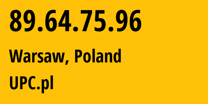 IP-адрес 89.64.75.96 (Варшава, Мазовецкое воеводство, Польша) определить местоположение, координаты на карте, ISP провайдер AS6830 UPC.pl // кто провайдер айпи-адреса 89.64.75.96