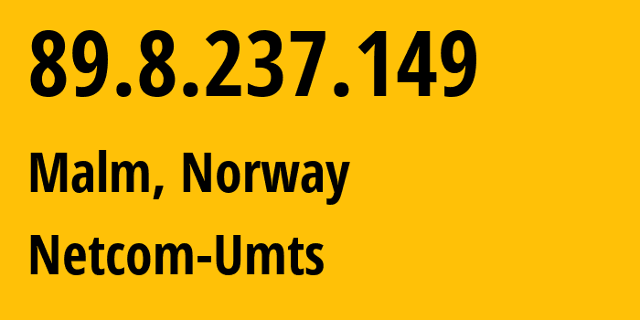 IP address 89.8.237.149 (Malm, Trøndelag, Norway) get location, coordinates on map, ISP provider AS12929 Netcom-Umts // who is provider of ip address 89.8.237.149, whose IP address