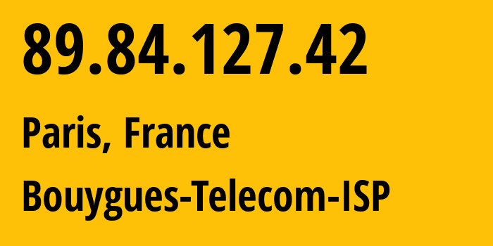 IP address 89.84.127.42 (Paris, Île-de-France, France) get location, coordinates on map, ISP provider AS5410 Bouygues-Telecom-ISP // who is provider of ip address 89.84.127.42, whose IP address