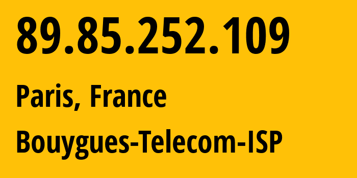 IP-адрес 89.85.252.109 (Париж, Иль-де-Франс, Франция) определить местоположение, координаты на карте, ISP провайдер AS5410 Bouygues-Telecom-ISP // кто провайдер айпи-адреса 89.85.252.109