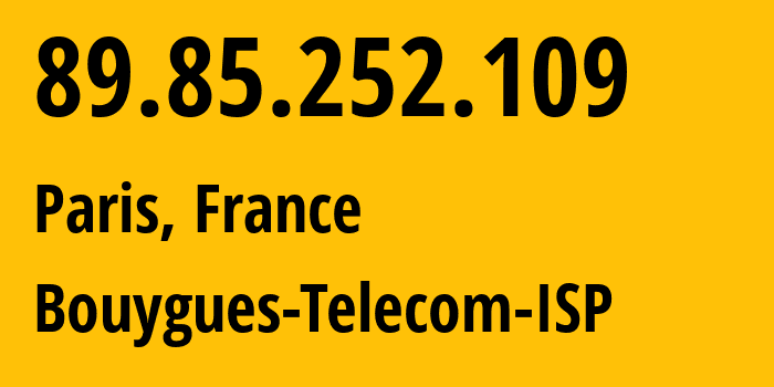 IP address 89.85.252.109 (Paris, Île-de-France, France) get location, coordinates on map, ISP provider AS5410 Bouygues-Telecom-ISP // who is provider of ip address 89.85.252.109, whose IP address