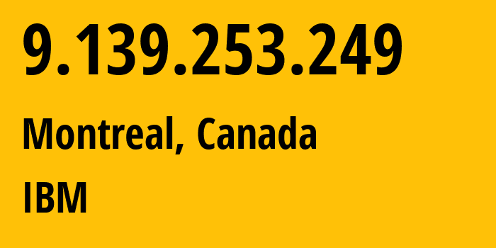 IP address 9.139.253.249 (Montreal, Quebec, Canada) get location, coordinates on map, ISP provider AS IBM // who is provider of ip address 9.139.253.249, whose IP address