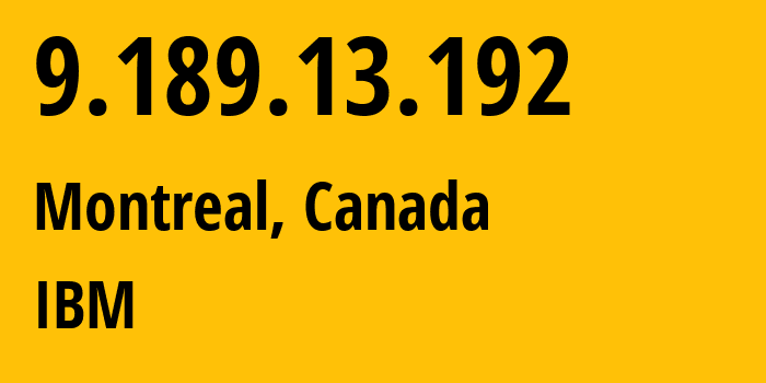 IP-адрес 9.189.13.192 (Монреаль, Quebec, Канада) определить местоположение, координаты на карте, ISP провайдер AS IBM // кто провайдер айпи-адреса 9.189.13.192
