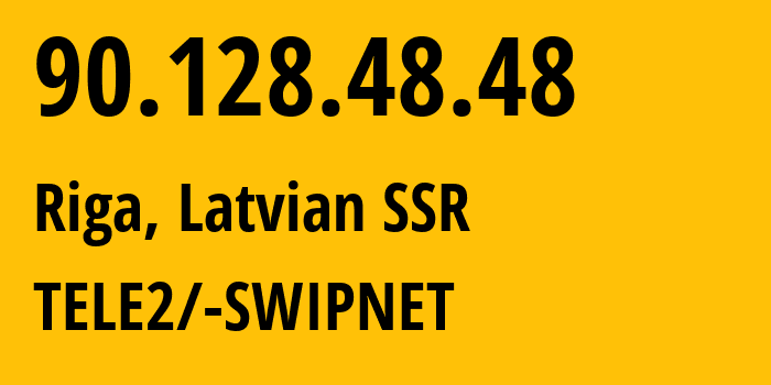 IP address 90.128.48.48 (Riga, Rīga, Latvian SSR) get location, coordinates on map, ISP provider AS1257 TELE2/-SWIPNET // who is provider of ip address 90.128.48.48, whose IP address