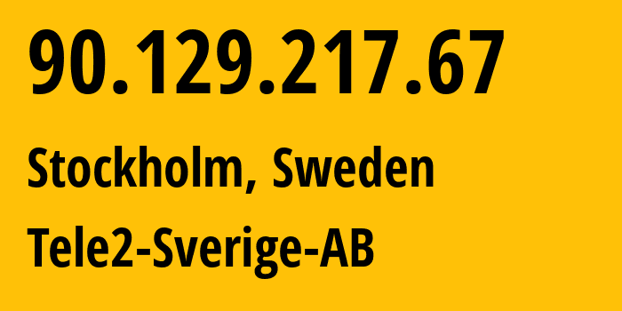 IP-адрес 90.129.217.67 (Стокгольм, Stockholm County, Швеция) определить местоположение, координаты на карте, ISP провайдер AS1257 Tele2-Sverige-AB // кто провайдер айпи-адреса 90.129.217.67