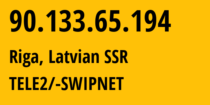 IP address 90.133.65.194 (Riga, Rīga, Latvian SSR) get location, coordinates on map, ISP provider AS1257 TELE2/-SWIPNET // who is provider of ip address 90.133.65.194, whose IP address