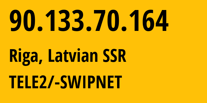 IP address 90.133.70.164 (Riga, Rīga, Latvian SSR) get location, coordinates on map, ISP provider AS1257 TELE2/-SWIPNET // who is provider of ip address 90.133.70.164, whose IP address