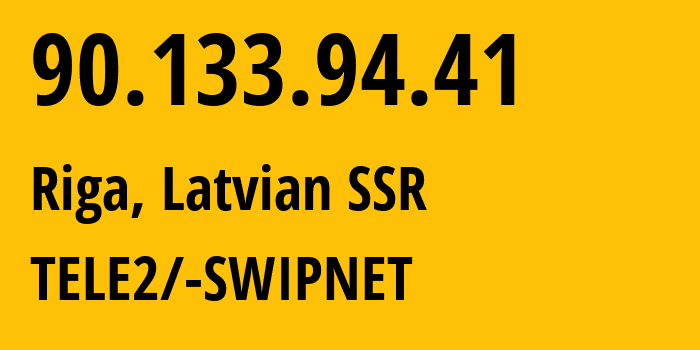 IP address 90.133.94.41 (Riga, Rīga, Latvian SSR) get location, coordinates on map, ISP provider AS1257 TELE2/-SWIPNET // who is provider of ip address 90.133.94.41, whose IP address