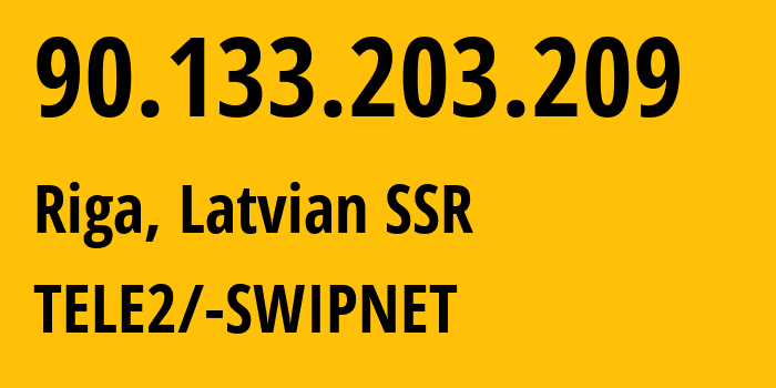 IP-адрес 90.133.203.209 (Рига, Рига, Латвийская ССР) определить местоположение, координаты на карте, ISP провайдер AS1257 TELE2/-SWIPNET // кто провайдер айпи-адреса 90.133.203.209