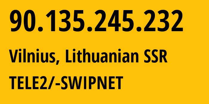 IP-адрес 90.135.245.232 (Вильнюс, Вильнюсский уезд, Литовская ССР) определить местоположение, координаты на карте, ISP провайдер AS1257 TELE2/-SWIPNET // кто провайдер айпи-адреса 90.135.245.232