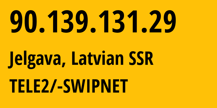 IP address 90.139.131.29 (Jelgava, Jelgava, Latvian SSR) get location, coordinates on map, ISP provider AS1257 TELE2/-SWIPNET // who is provider of ip address 90.139.131.29, whose IP address