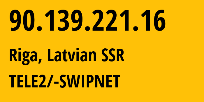 IP address 90.139.221.16 (Riga, Rīga, Latvian SSR) get location, coordinates on map, ISP provider AS1257 TELE2/-SWIPNET // who is provider of ip address 90.139.221.16, whose IP address