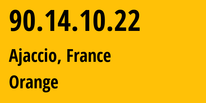 IP address 90.14.10.22 (Ajaccio, Corsica, France) get location, coordinates on map, ISP provider AS3215 Orange // who is provider of ip address 90.14.10.22, whose IP address