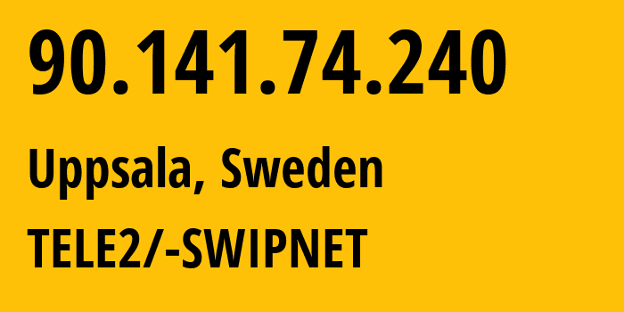 IP address 90.141.74.240 (Uppsala, Uppsala County, Sweden) get location, coordinates on map, ISP provider AS1257 TELE2/-SWIPNET // who is provider of ip address 90.141.74.240, whose IP address