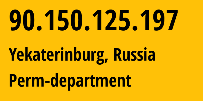 IP address 90.150.125.197 (Yekaterinburg, Sverdlovsk Oblast, Russia) get location, coordinates on map, ISP provider AS12389 Perm-department // who is provider of ip address 90.150.125.197, whose IP address