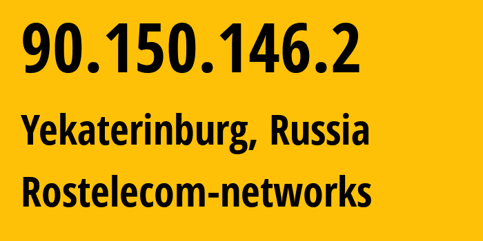 IP address 90.150.146.2 (Yekaterinburg, Sverdlovsk Oblast, Russia) get location, coordinates on map, ISP provider AS12389 Rostelecom-networks // who is provider of ip address 90.150.146.2, whose IP address