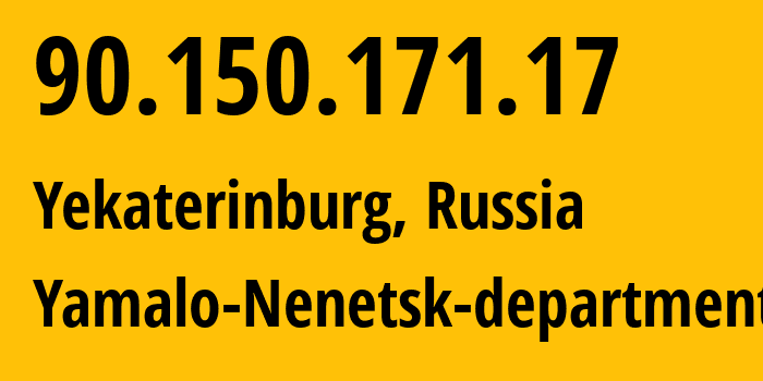 IP address 90.150.171.17 (Yekaterinburg, Sverdlovsk Oblast, Russia) get location, coordinates on map, ISP provider AS12389 Yamalo-Nenetsk-department // who is provider of ip address 90.150.171.17, whose IP address