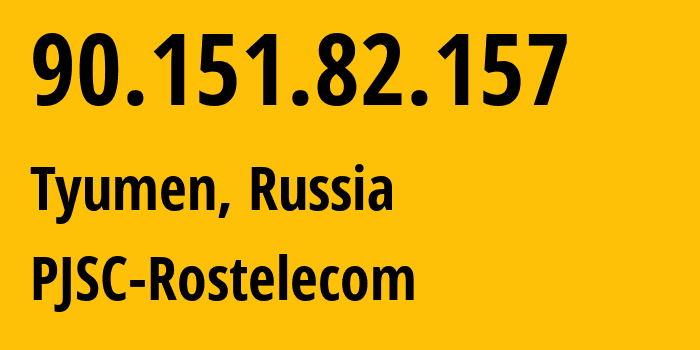 IP address 90.151.82.157 (Tyumen, Tyumen Oblast, Russia) get location, coordinates on map, ISP provider AS12389 PJSC-Rostelecom // who is provider of ip address 90.151.82.157, whose IP address